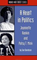 A Heart in Politics: Jeannette Rankin and Patsy T. Mink (Women Who Dared) 1878067532 Book Cover