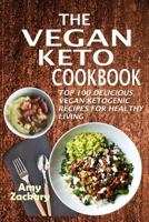 The Vegan Keto Cookbook: Top 100 Delicious Vegan Ketogenic Recipes For Healthy Living 1985808072 Book Cover