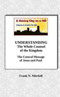Understanding the Whole Counsel of the Kingdom: The Central Message of Jesus and Paul 172701118X Book Cover