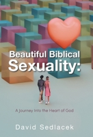 Beautiful Biblical Sexuality: A Journey Into the Heart of God B0DT6NRGKY Book Cover