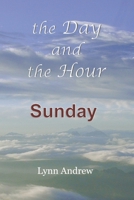 The Day and the Hour: Sunday 0578708442 Book Cover