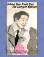 When Our Feet Can No Longer Dance 1478779691 Book Cover