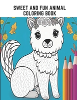 Sweet and Fun Animal Coloring Book: Cute and Entertaining Coloring Book with Sweet Animals B0CCCX24BJ Book Cover
