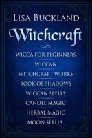 Witchcraft: Wicca for Beginners, Wiccan, Witchcraft Works, Book of Shadows, Wiccan Spells, Candle Magic, Herbal Magic, Moon Spells 179057532X Book Cover