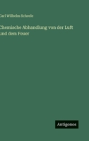 Chemische Abhandlung von der Luft und dem Feuer 3563405352 Book Cover