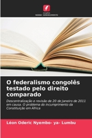O federalismo congolês testado pelo direito comparado: Descentralização e revisão de 20 de Janeiro de 2011 em causa. O problema do incumprimento da Constituição em África 6205952718 Book Cover