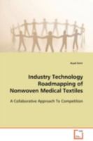 Industry Technology Roadmapping of Nonwoven Medical Textiles: A Collaborative Approach To Competition 3639105532 Book Cover