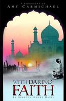 With Daring Faith: A Biography of Amy Carmichael 0890844143 Book Cover