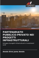 PARTENARIATO PUBBLICO-PRIVATO NEI PROGETTI INFRASTRUTTURALI: Sviluppo di progetti infrastrutturali e investimenti verdi 6205829576 Book Cover