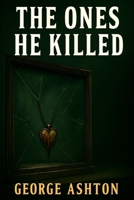 The Ones He Killed B0FL1X62HV Book Cover