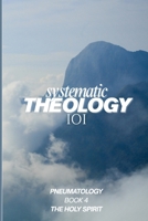 Systematic Theology 101 The Holy Spirit B0FFJDXDPW Book Cover
