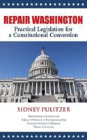 Repair Washington: Practical Legislation for a Constitutional Convention 149096181X Book Cover