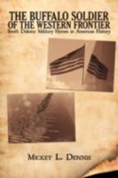 The Buffalo Soldier of the Western Frontier: South Dakota: Military Heroes in American History 1438934203 Book Cover