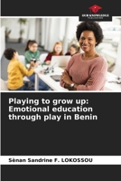 Playing to grow up: Emotional education through play in Benin 620988007X Book Cover