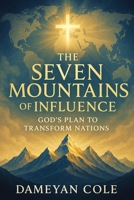 The Seven Mountains of Influence: God’s Plan to Transform Nations B0FWD1KC1K Book Cover