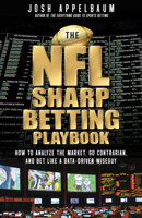 The NFL Sharp Betting Playbook: How to Analyze the Market, Go Contrarian, and Bet Like a Data-Driven Wiseguy 1637278098 Book Cover