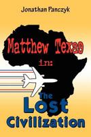 Matthew Texas in: The Lost Civilization 1462658547 Book Cover