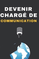 DEVENIR CHARGÉ DE COMMUNICATION: Les secrets d'une communication réussie (French Edition) B0F26SWFJW Book Cover