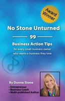 No Stone Unturned: 99 Business Action Tips for Every Small Business Owner Who Wants a Business They Love 1544651392 Book Cover