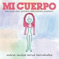 Mi Cuerpo: Para Mama, Papa, Maestras, Orientadoras, Maestros... 1463343108 Book Cover