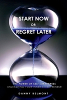 Start Now or Regret Later: The Power of Self-awareness: Unleashing Your Inner Entrepreneur B0CHLCBLRH Book Cover
