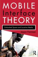 Mobile Interface Theory: Embodied Space and Locative media 0415878918 Book Cover