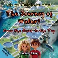 Lila and Andy learn about The Journey of Water: From the River to the Tap, A Young Civil Engineer's Guide to Water Treatment and Distribution 1998552292 Book Cover