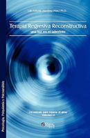 Terapia Regresiva Reconstructiva: Una Luz En El Laberinto. Un Metodo Para Reparar El Alma. Volumen II 1597544566 Book Cover
