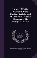 Letters of Philip Gawdy of West Harling, Norfolk, and of London to Various Members of his Family, 1579-1616; 1022759507 Book Cover