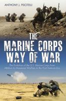 The Marine Corps Way of War: The Evolution of the U.S. Marine Corps from Attrition to Maneuver Warfare in the Post-Vietnam Era 1611213606 Book Cover