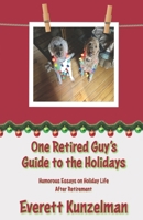 One Retired Guy's Guide to the Holidays: Humorous Essays on Holiday Life After Retirement 1671958772 Book Cover