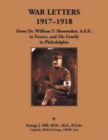 War Letters, 1917-1918: From Dr. William T. Shoemaker, A.E.F, in France, and His Family in Philadelphia 0788403559 Book Cover