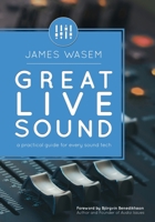 Great Live Sound: A practical guide for every sound tech 0996642323 Book Cover