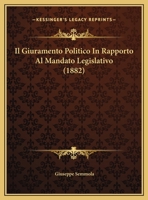 Il Giuramento Politico In Rapporto Al Mandato Legislativo (1882) 1169451446 Book Cover