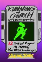 Running in Church Can't Count for Cardio : 12 Practical Prayers to Ignite Your Weight-Loss Journey 1733668926 Book Cover