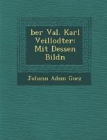 Ber Val. Karl Veillodter: Mit Dessen Bildn 1249945941 Book Cover