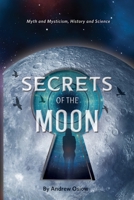 Secrets of the Moon: Myth and Mysticism, History and Science B0BT9PB5D3 Book Cover