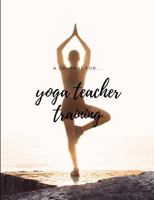 Yoga Teacher Training Journal: A Journal to Guide Your Training 1791548660 Book Cover