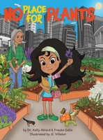 No Place for Plants: A Children's Picture Book About Plant Advocacy, Cultural Heritage, Leadership, And Scent Memories B0CV9MK8GX Book Cover