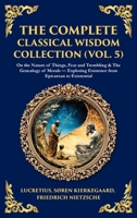 The Complete Classical Wisdom Collection (Vol. 5): On the Nature of Things, Fear and Trembling & The Genealogy of Morals - Exploring Existence from ... Hardbound Edition) 1806294079 Book Cover