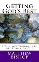 Getting God's Best: 7 Tips for Tuning into the Power of God 1539767884 Book Cover