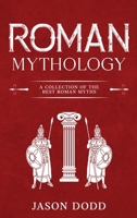 Roman Mythology: A Collection of the Best Roman Myths 1960748920 Book Cover