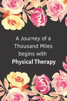 A Journey of a Thousand Miles Begins with A Physical Therapy: Blank lined journal Physical therapist gifts | Appreciation Thank you ideas for gift ... for PT professional  PT assistant or student 1713223619 Book Cover