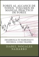 Forex Al Alcance de Todos Vol. III: Desarrolla Tu Habilidad Y Destreza Como Trader 1549918761 Book Cover