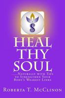 Heal Thy Soul: .....Naturally with Tips to Strengthen Your Body's Weakest Links 1539564045 Book Cover