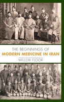 The Beginnings of Modern Medicine in Iran 1949445232 Book Cover