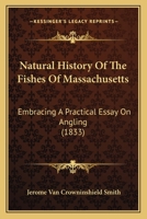 Natural history of the fishes of Massachusetts: embracing a practical essay on angling : with fifty-four wood engravings 1013593030 Book Cover