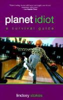 Planet Idiot: A Survival Guide 0970506104 Book Cover