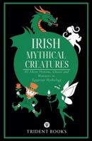 Irish Mythical Creatures: All About Demons, Ghosts and Monsters in Irish Mythology B0GRRP94QY Book Cover