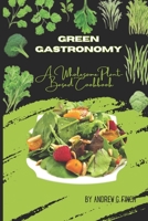 Green Gastronomy: A Wholesome Plant-Based Cookbook B0CH253PLG Book Cover
